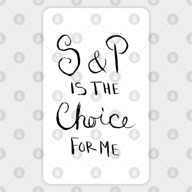 S & P is the Choice for Me Magnet by artdamnit